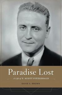 Cover image for Paradise Lost: A Life of F. Scott Fitzgerald