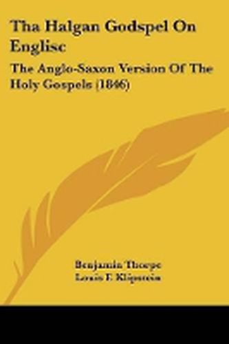 Cover image for Tha Halgan Godspel On Englisc: The Anglo-Saxon Version Of The Holy Gospels (1846)