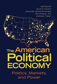 Cover image for The American Political Economy: Politics, Markets, and Power