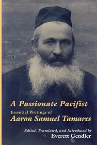 Cover image for A Passionate Pacifist: Essential Writings of Aaron Samuel Tamares