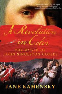 Cover image for A Revolution in Color: The World of John Singleton Copley