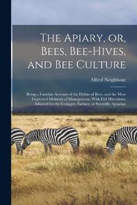 Cover image for The Apiary, or, Bees, Bee-hives, and bee Culture