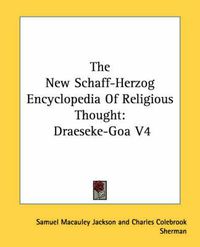 Cover image for The New Schaff-Herzog Encyclopedia of Religious Thought: Draeseke-Goa V4