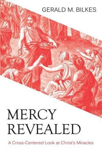 Cover image for Mercy Revealed: A Cross Centred Look at Christ's Miracles