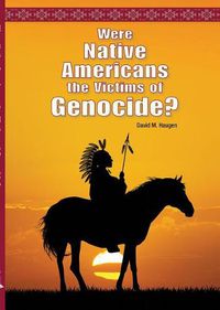 Cover image for Were Native Americans the Victims of Genocide?