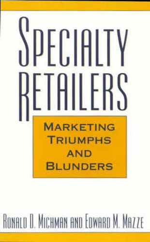 Cover image for Specialty Retailers -- Marketing Triumphs and Blunders