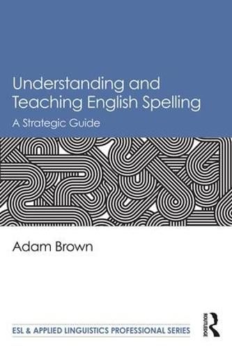 Understanding and Teaching English Spelling: A Strategic Guide