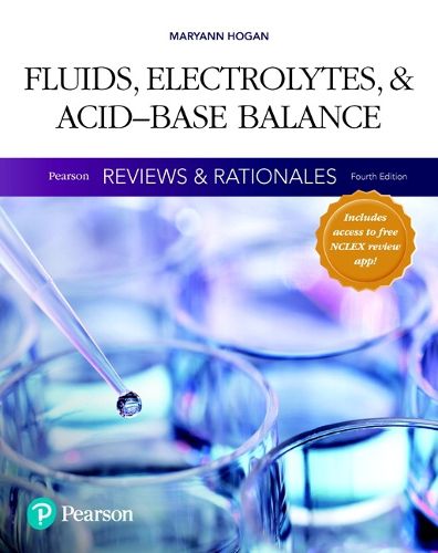 Pearson Reviews & Rationales: Fluids, Electrolytes, & Acid-Base Balance with Nursing Reviews & Rationales