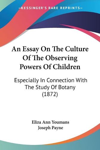 An Essay On The Culture Of The Observing Powers Of Children: Especially In Connection With The Study Of Botany (1872)