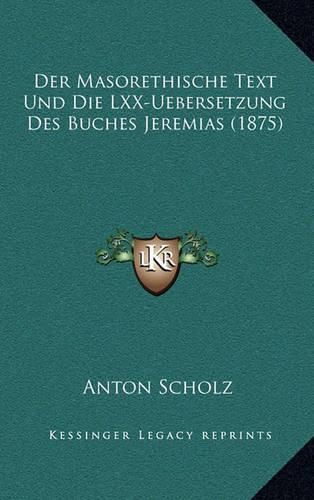 Cover image for Der Masorethische Text Und Die LXX-Uebersetzung Des Buches Jeremias (1875)