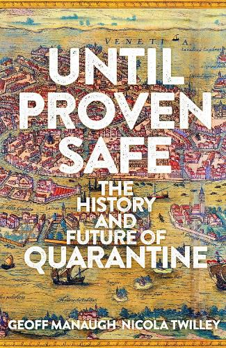 Until Proven Safe: The gripping history of quarantine, from the Black Death to the post-Covid future