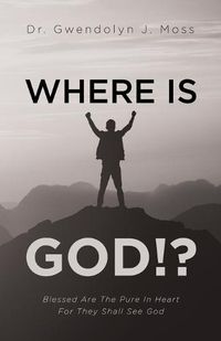 Cover image for Where Is God!?: Blessed Are The Pure In Heart For They Shall See God