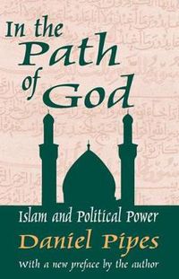 Cover image for In the Path of God: Islam and Political Power