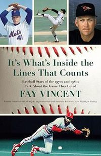 Cover image for It's What's Inside the Lines That Counts: Baseball Stars of the 1970s and 1980s Talk about the Game They Loved