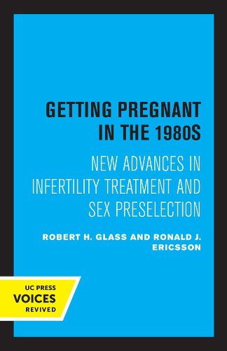 Cover image for Getting Pregnant in the 1980s: New Advances in Infertility Treatment and Sex Preselection