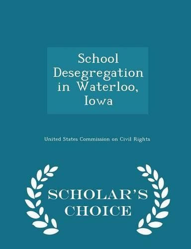 Cover image for School Desegregation in Waterloo, Iowa - Scholar's Choice Edition