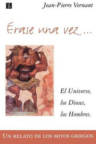 Cover image for Erase Una Vez. El Universo, Los Dioses, Los Hombres. Un Relato de Los Mitos Griegos