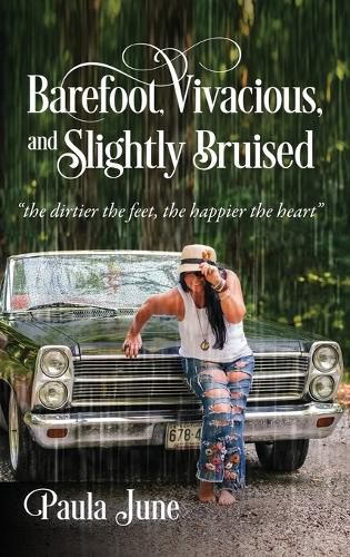 Cover image for Barefoot, Vivacious, and Slightly Bruised: the dirtier the feet, the happier the heart