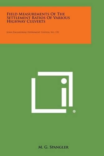 Cover image for Field Measurements of the Settlement Ratios of Various Highway Culverts: Iowa Engineering Experiment Station, No. 170