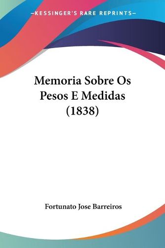 Cover image for Memoria Sobre OS Pesos E Medidas (1838)