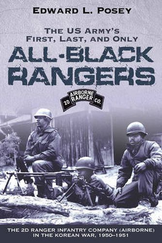 Cover image for The US Army's First, Last, and Only All-black Rangers: The 2D Ranger Infantry Company (Airborne) in the Korean War, 1950-1951