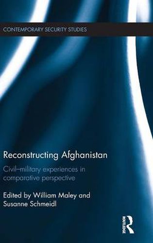 Cover image for Reconstructing Afghanistan: Civil-military experiences in comparative perspective