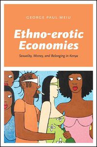 Cover image for Ethno-erotic Economies: Sexuality, Money, and Belonging in Kenya