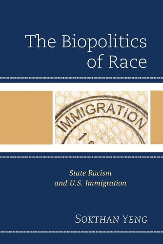 Cover image for The Biopolitics of Race: State Racism and U.S. Immigration