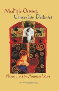 Cover image for Multiple Origins, Uncertain Destinies: Hispanics and the American Future