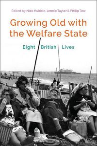 Cover image for Growing Old with the Welfare State: Eight British Lives