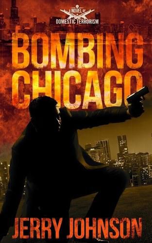 Cover image for Bombing Chicago: A Novel of Domestic Terrorism