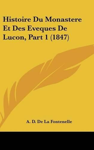 Cover image for Histoire Du Monastere Et Des Eveques de Lucon, Part 1 (1847)