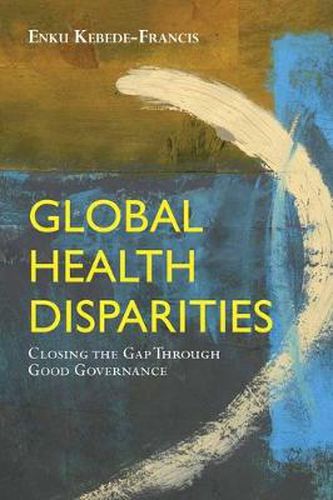 Cover image for Global Health Disparities: Closing The Gap Through Good Governance