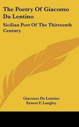 Cover image for The Poetry of Giacomo Da Lentino: Sicilian Poet of the Thirteenth Century