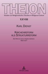 Cover image for Kirchenreform ALS Strukturreform: Die Kirche Muss Anders Werden: Aber Wie?