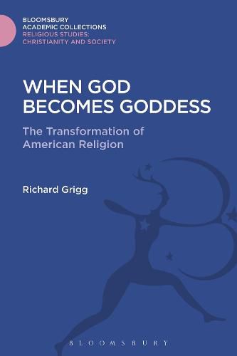 Cover image for When God Becomes Goddess: The Transformation of American Religion