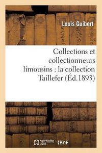 Cover image for Collections Et Collectionneurs Limousins: La Collection Taillefer