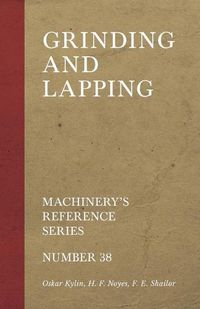 Cover image for Grinding and Lapping - Machinery's Reference Series - Number 38