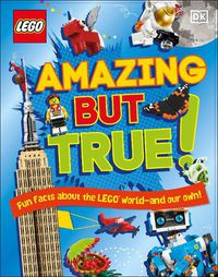 Cover image for LEGO Amazing But True: Fun Facts About the LEGO World - and Our Own!
