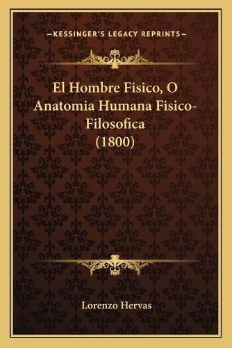 Cover image for El Hombre Fisico, O Anatomia Humana Fisico-Filosofica (1800)