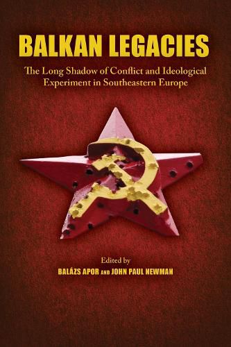 Cover image for Balkan Legacies: The Long Shadow of Conflict and Ideological Experiment in Southeastern Europe