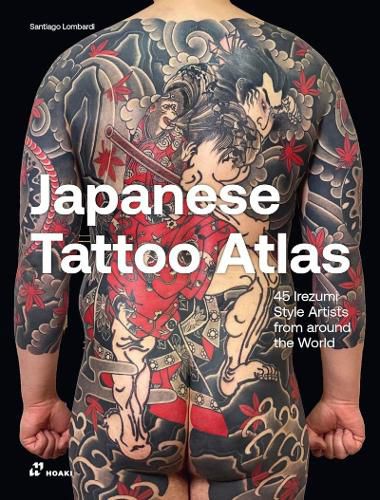 Cover image for Japanese Tattoo Atlas: 45 Irezumi Style Artists from Around the World