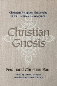 Cover image for Christian Gnosis: Christian Religious Philosophy in Its Historical Development