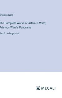 Cover image for The Complete Works of Artemus Ward; Artemus Ward's Panorama