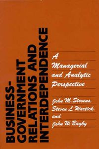 Cover image for Business-Government Relations and Interdependence: A Managerial and Analytic Perspective