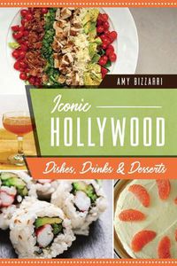 Cover image for Iconic Hollywood Dishes, Drinks & Desserts