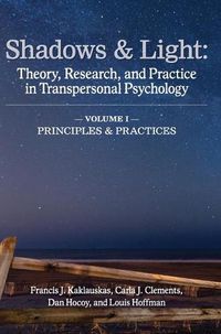 Cover image for Shadows & Light - Volume 1 (Principles & Practices): Theory, Research, and Practice in Transpersonal Psychology