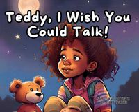 Cover image for Teddy, I Wish You Could Talk!