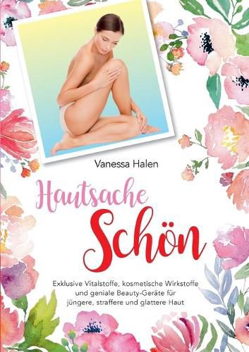 Cover image for Hautsache schoen: Exklusive Vitalstoffe, kosmetische Wirkstofffe und geniale Beauty-Gerate fur jungere, straffere und glattere Haut