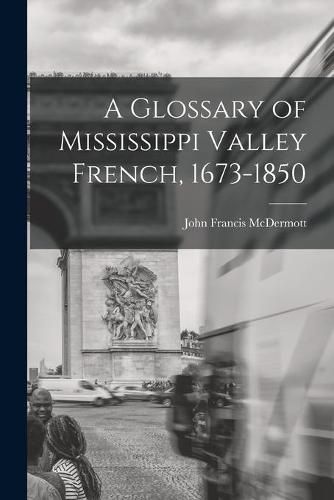 Cover image for A Glossary of Mississippi Valley French, 1673-1850